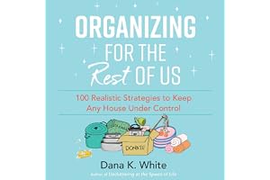 Organizing for the Rest of Us: 100 Realistic Strategies to Keep Any House Under Control