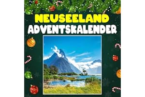 Neuseeland adventskalender: Mit 24 Bildern und faszinierenden Fakten über Neuseeland, seine spektakulären Landschaften, einzigartige Tierwelt und die geheimnisvolle Kultur der Māori