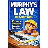 Murphy&rsquo;s Law for Smart Kids: A Critical Thinking Toolkit for Navigating Life&rsquo;s Little Disasters. Learn to Predict Problems, T