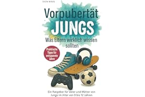 Vorpubertät bei Jungs Ratgeber für Eltern - was Eltern von Jungen zwischen 9 - 12 Jahren wirklich wissen sollten Buch