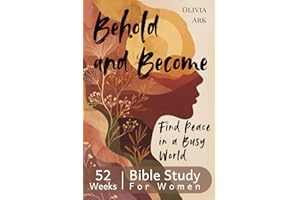 Behold and Become - A Beautiful 52-Week Bible Study for Women: Daily Devotionals, Weekly Verses, Prayers & Reflection Questions for Women's Groups or Solo Study (Minutes with Jesus)