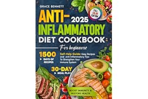 ANTI-INFLAMMATORY DIET COOKBOOK FOR BEGINNERS: A Self-Help Guide: 1,500 Days of Super Easy Recipes, Science-Backed Anti-Inflammatory Insights, and a ... and Strengthen Your Immune System