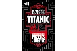 Escape The Titanic: Use your wits and solve the puzzles to survive (The Escapist's Library Series)