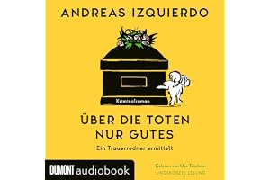 Über die Toten nur Gutes - Ein Trauerredner ermittelt: Ein Trauerredner ermittelt, Band 1