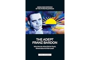 The Adept Franz Bardon: Who Was He, What Did He Teach, Where Does His Path Lead?
