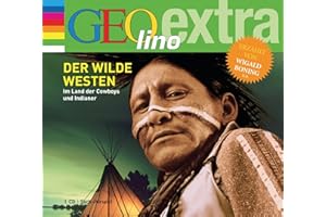Der Wilde Westen Im Land der Cowboys und Indianer: GEOlino extra Hör-Bibliothek (Die GEOlino Hör-Bibliothek - Einzeltitel, Band 2)