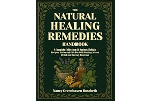 The Natural Healing Remedies Handbook: A Complete Collection Of Ancient, Holistic Recipes, herbs and oils for self-healing, stress relief and energy boosting