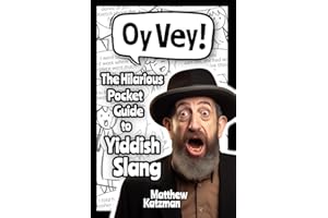 Oy Vey! Yiddish Slang 101: The Hilarious Guide to Yiddish Slang (Includes Must-Know Curses, Funny Expressions & Witty Insults) (Hilarious Slang 101)