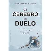 El cerebro en duelo (Psicolog&iacute;a): La sorprendente ciencia de como aprendemos del amor y de la perdida