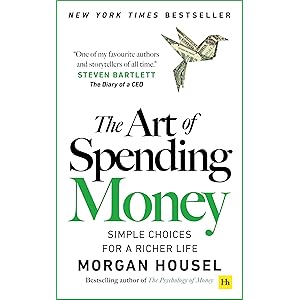 The Art of Spending Money: Simple Choices for a Richer Life (From Morgan Housel - The Bestsellers author of The Psychology of