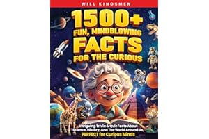 1500+ Fun, Mindblowing Facts For The Curious: Intriguing Trivia and Quiz Facts about Science, History, and the World Around Us, Perfect for Curious Minds