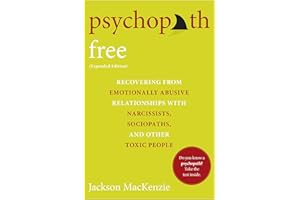 Psychopath Free (Expanded Edition): Recovering from Emotionally Abusive Relationships With Narcissists, Sociopaths, and Other Toxic People