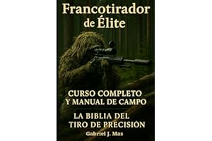 Francotirador Élite: Dominio del Tiro de Precisión: La Guía Completa para Convertirte en un Experto en Técnicas, Balística y Tácticas de Francotirador