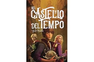 Nel Castello del Tempo: Un'Emozionante Avventura da Vivere tra le Mura di un Castello Ricco di Misteri | Età 9/12 Anni