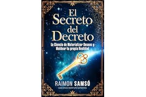 El Secreto del Decreto: La Ciencia de Materializar Deseos y Moldear tu propia Realidad