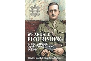 We Are All Flourishing: The Letters and Diary of Captain Walter J J Coats MC 1914-1919