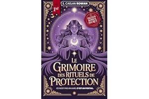 LE GRIMOIRE DES RITUELS DE PROTECTION - LA BIBLE ÉSOTÉRIQUE: Enchantements, rituels et Wicca - Les secrets anciens de la magie – Mysticisme, croyances ésotériques et pouvoir des rituels + eBook INC