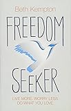 Freedom Seeker: Live More. Worry Less. Do What You Love.