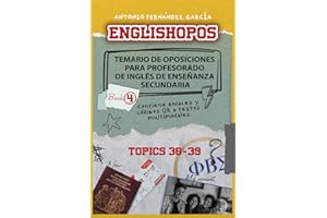 ENGLISHOPOS: Temario de Oposiciones para Profesorado de Inglés de Enseñanza Secundaria.: Book 4 (Topics 30-39)