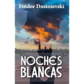 NOCHES BLANCAS: Novela sentimental (de los recuerdos de un so&ntilde;ador)