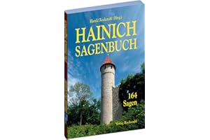 Hainich Sagenbuch: Mit den Sagen aus den Städten Mühlhausen, Bad Langensalza, Bad Tennstedt, Treffurt, Mihla, der Vogtei, von Vargula, dem Werra- und Unstrutgebiet sowie der Harthregion