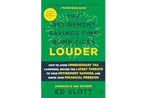 The Retirement Savings Time Bomb Ticks Louder: How to Avoid Unnecessary Tax Landmines, Defuse the Latest Threats to Your Retirement Savings, and Ignite Your Financial Freedom