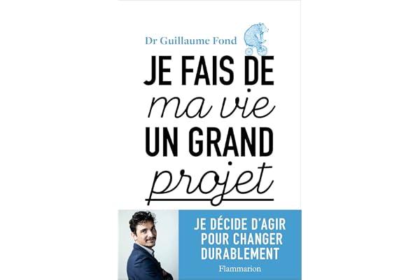 Je fais de ma vie un grand projet: Je décide d'agir pour changer durablement