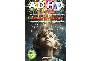 ADHD nei Bambini: 4 LIBRI IN 1 - Percorso Completo per Genitori ed Insegnanti: +100 Attività e Strategie per Sviluppare Fiducia in sé Stessi, Creare Armonia in Famiglia e Gestire le Emozioni