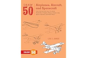 Draw 50 Airplanes, Aircraft, and Spacecr: The Step-by-Step Way to Draw World War II Fighter Planes, Modern Jets, Space Capsules, and Much More...