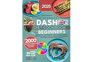 The Ultimate DASH Diet Cookbook for Beginners: 2000 Days of Low-Sodium, Heart-Healthy Recipes. Easy 30-Day Meal Plan to Lower Blood Pressure, Eat Clean & Support Heart Health (Sofia’s Healing Kitchen)