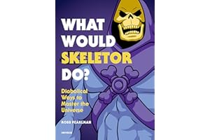 What Would Skeletor Do?: Diabolical Ways to Master the Universe