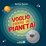 Voglio essere un pianeta! Ediz. a colori