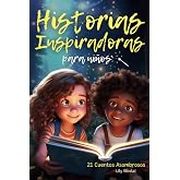 Historias Inspiradoras para Ni&ntilde;os: 21 cuentos asombrosos para despertar la confianza, fomentar la valent&iacute;a, superar los miedo