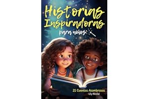 Historias Inspiradoras para Niños: 21 cuentos asombrosos para despertar la confianza, fomentar la valentía, superar los miedos y cultivar una fe inquebrantable en uno mismo