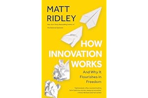 How Innovation Works: And Why It Flourishes in Freedom