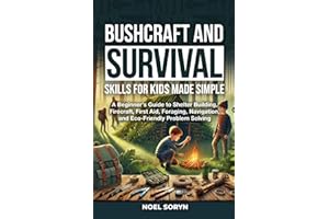 BUSHCRAFT AND SURVIVAL SKILLS FOR KIDS MADE SIMPLE: A Beginner's Guide To Shelter Building, Firecraft, First Aid, Foraging, Navigation And Eco-Friendly Solutions.