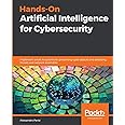 Hands-On Artificial Intelligence for Cybersecurity: Implement smart AI systems for preventing cyber attacks and detecting threats and network anomalies