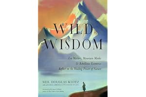 Wild Wisdom: Zen Masters, Mountain Monks, and Rebellious Eccentrics Reflect on the Healing Power of Nature