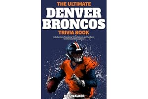 The Ultimate Denver Broncos Trivia Book: A Collection of Amazing Trivia Quizzes and Fun Facts for Die-Hard Broncos Fans!