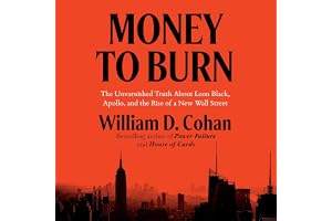 Money to Burn: The Unvarnished Truth About Leon Black, Apollo, and the Rise of a New Wall Street