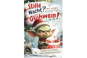 Stille Nacht? Von wegen - es riecht nach Glühwein: Adventskalender-Buch mit 32 frechen und heiteren Weihnachtsgeschichten bis Neujahr – witziger Humor für Erwachsene, Teens und Kinder ab 10 Jahre