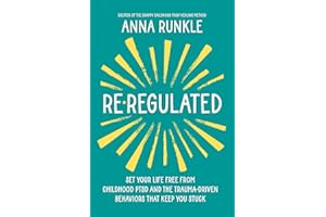 Re-Regulated: Set Your Life Free from Childhood PTSD and the Trauma-Driven Behaviors That Keep You Stuck