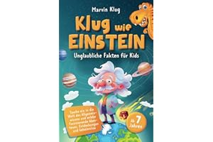Klug wie Einstein - Unglaubliche Fakten für Kids - Tauche ein in die Welt des Allgemeinwissens und erlebe faszinierende Abenteuer, Entdeckungen und Geheimnisse