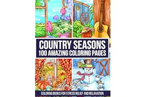 Country Seasons Coloring Book: Adult Coloring Book with 100 Amazing Coloring Pages Featuring Spring, Summer, Fall, and Winter Country Scenes