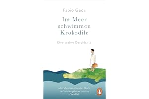 Im Meer schwimmen Krokodile: Eine wahre Geschichte - Erweiterte Neuausgabe mit Zusatzmaterialien