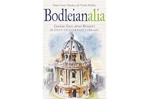 Bodleianalia – Curious Facts about Britain’s Oldest University Library