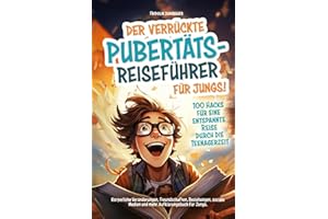 Der verrückte Pubertäts-Reiseführer für Jungs! 100 Hacks für eine entspannte Reise durch die Teenagerzeit. Körperliche Veränderungen, Freundschaften, ... Medien und mehr. Aufklärungsbuch für Jungs