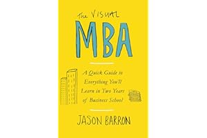 The Visual MBA: A Quick Guide to Everything You’ll Learn in Two Years of Business School