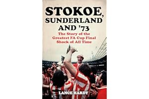 Stokoe, Sunderland and 73: The Story Of the Greatest FA Cup Final Shock of All Time