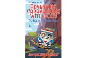 To Hel In A Hound Cart: Journey To The Centre Of Europe: 5 (Adventure Caravanning with Dogs)